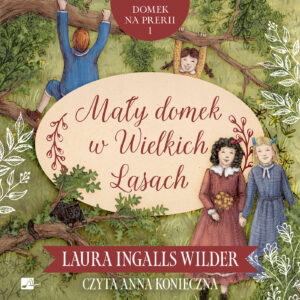 Okładka książki „Mały domek w Wielkich Lasach” Laury Ingalls Wilder utrzymana jest w ciepłym, ilustracyjnym stylu i przedstawia dzieci bawiące się wśród gałęzi drzew oraz dwie dziewczynki trzymające sie za rece na tle gęstej, zielonej roślinności. Dominują odcienie zieleni, beżu i czerwieni, a centralny owal z tytułem ozdobiony jest delikatnymi roślinnymi motywami.