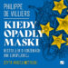 Okładka książki „Kiedy opadły maski” Philippe’a de Villiers utrzymana jest w nowoczesnym, symbolicznym stylu i przedstawia mechanizm złożony z zazębiających się kół zębatych, pomiędzy którymi znajdują się żółte gwiazdy przypominające elementy flagi Unii Europejskiej. Dominują intensywny błękit, żółć i biel, a duża, kontrastowa typografia podkreśla publicystyczny i polityczny charakter publikacji.