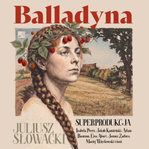 Okładka książki „Balladyna” Juliusza Słowackiego utrzymana jest w stylu inspirowanym klasyczną ryciną i przedstawia portret młodej kobiety z długim warkoczem, ozdobionej gałązkami malin, na tle wiejskiego krajobrazu z polną drogą i drzewami. Dominują stonowane beże, brązy i zielenie, a czerwone maliny oraz duża czerwona typografia tytułu stanowią wyraziste akcenty kolorystyczne.